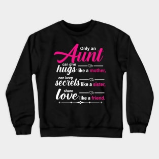 Only aunt can give a huge like a month can keep a secret like a sister share love like a friend Crewneck Sweatshirt